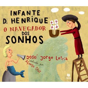 Infante D. Henrique - O Navegador de Sonhos