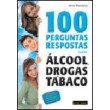 100 Perguntas e Respostas Sobre Alcool, Drogas e Tabaco