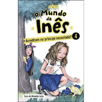 O Mundo da Inês 04 - Acreditam no Príncipe Encantado?