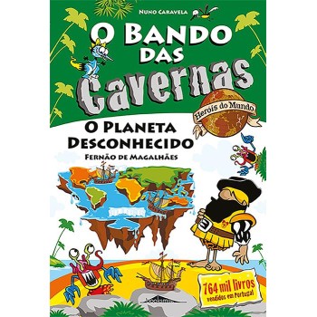 O Bando das Cavernas - Heróis do Mundo 08 - O Planeta Desconhecido - Fernão de Magalhães