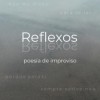 Reflexos - Poesia de Improviso
