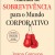 Manual de Sobrevivencia Para o Mundo Corporativo