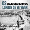 Os Fragmentos Longos de Se Viver