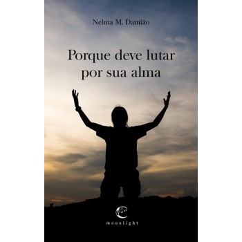 Porque Deve Lutar Por Sua Alma