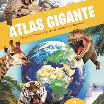 Atlas Gigante - Espaço, Mundo, Terra, Dinossauros e Animais