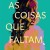As Coisas que Faltam