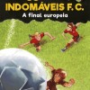 Os Indomaveis FC 15 - A Final Europeia