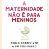 A Maternidade Nao e Para Meninos