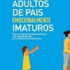 Filhos Adultos de Pais Emocionalmente Imaturos