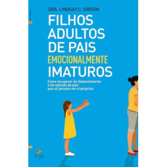 Filhos Adultos de Pais Emocionalmente Imaturos