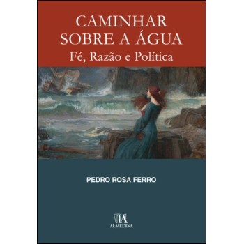 Caminhar sobre a Agua - Fe Razao e Politica