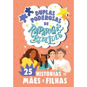 Duplas Poderosas de Raparigas Rebeldes - 25 Historias de Maes e Filhas