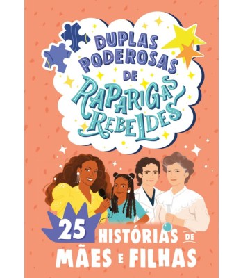 Duplas Poderosas de Raparigas Rebeldes - 25 Historias de Maes e Filhas