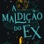 A Maldiçao do Ex