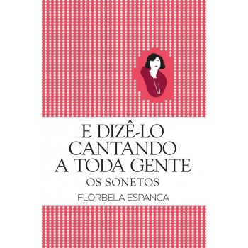 E Dize-lo Cantando a Toda a Gente - Os Sonetos