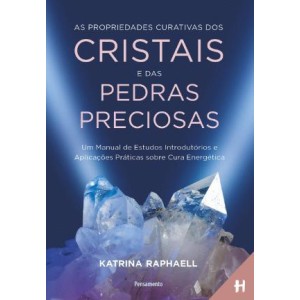 As Propriedades Curativas dos Cristais e das Pedras Preciosas