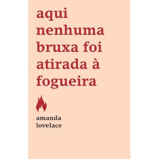 Aqui Nenhuma Bruxa foi Atirada a Fogueira