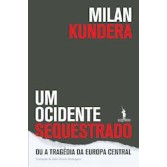Um Ocidente Sequestrado ou a Tragédia da Europa Central