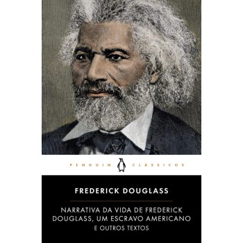 Narrativa da Vida de Frederick Douglass, Um Escravo Americano e Outros Textos