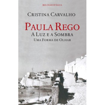 Paula Rego - A Luz e a Sombra - Uma Forma de Olhar