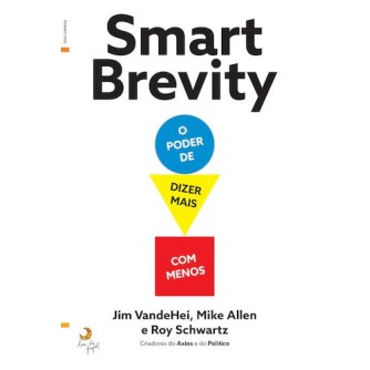 Smart Brevity - O Poder de Dizer Mais Com Menos