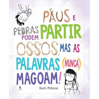 Paus e Pedras Podem Partir Ossos, Mas as Palavras (Nunca) Magoam!