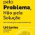 Apaixona-te Pelo Problema Nao Pela Soluçao