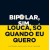 Bipolar Sim. Louca So Quando Eu Quero