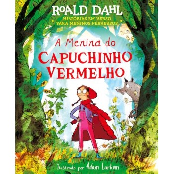 A Menina do Capuchinho Vermelho - Histórias em verso para meninos perversos