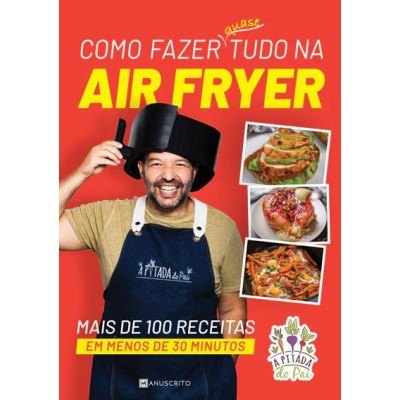 Como Fazer quase tudo na Air Fryer