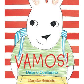 Vamos! Disse o Coelhinho