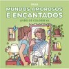 Mundos Amorosos e Encantados - Livro de Colorir YA