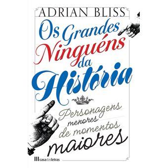 Os Grandes Ninguéns da História - Personagens menores de momentos maiores