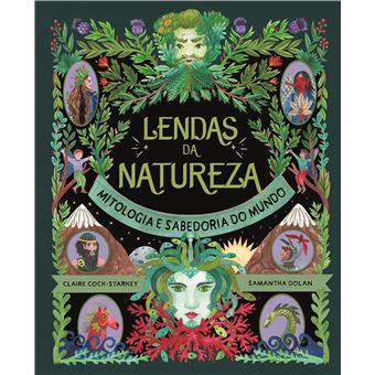 Lendas da Natureza - Mitologia e Sabedoria do Mundo