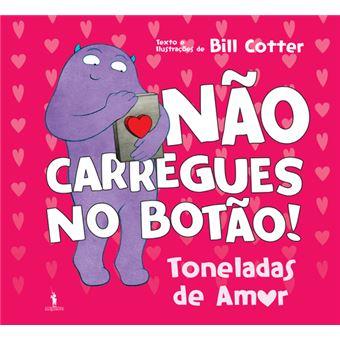 Não Carregues no Botão!  - Toneladas de Amor