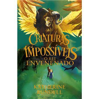 Criaturas Impossiveis II - O Rei Envenenado