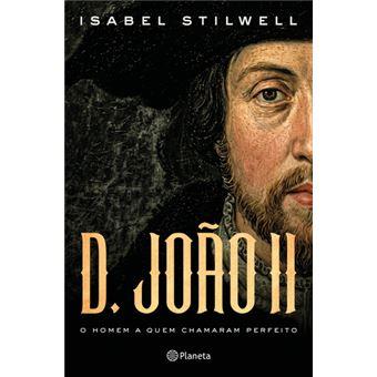 D. João II - O Homem a Quem Chamaram Perfeito